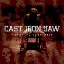 Cast Iron Jaw : Bound by Ignorance